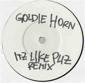 Goldie Horn - Its Like Pliz Remix