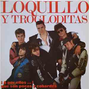 Loquillo Y Los Trogloditas - ¡A Por Ellos ... ! Que Son Pocos Y Cobardes