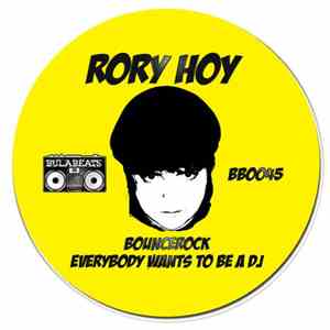 Rory Hoy - Bouncerock / Everybody Wants To Be A DJ
