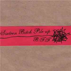 16 Bitch Pile-Up - B.F.F.