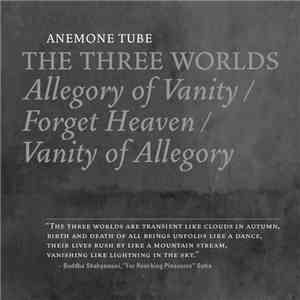 Anemone Tube - The Three Worlds: Allegory Of Vanity / Forget Heaven / Vanit ...
