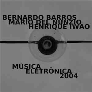 Bernardo Barros, Henrique Iwao & Mário Del Nunzio - Música Eletrônica 2004