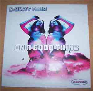 C-Sixty Four - On A Good Thing