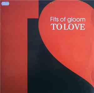 Fits Of Gloom - To Love