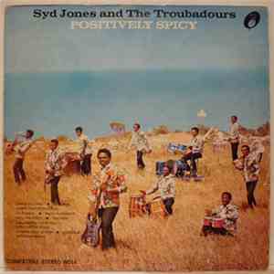 Syd Jones And The Troubadours - Positively Spicy