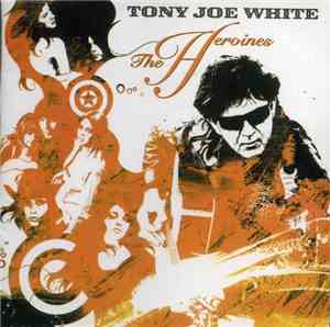 Tony Joe White - The Heroines
