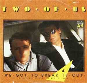 Two Of Us - We Got To Break It Out