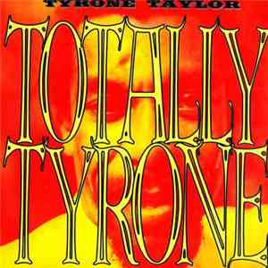 Tyrone Taylor - Totally Tyrone