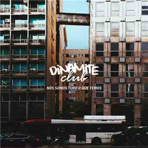 Dinamite Club - Nós Somos Tudo O Que Temos