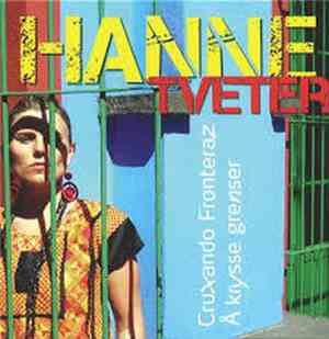 Hanne Tveter - Cruxando Fronteraz / Å Krysse Grenser