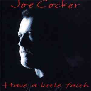 Joe Cocker - Have A Little Faith
