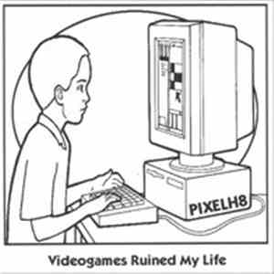 Pixelh8 - Videogames Ruined My Life