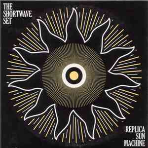 The Shortwave Set - Replica Sun Machine