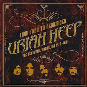 Uriah Heep - Your Turn To Remember - The Definitive Anthology 1970-1990