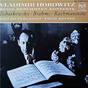 Horowitz, Toscanini, Reiner / Tschaikowsky / Brahms / Rachmaninow - Seine B ...