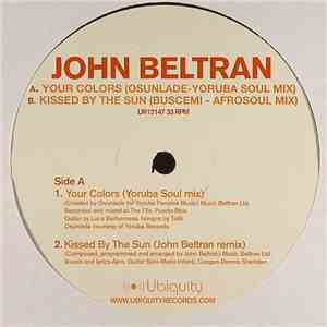 John Beltran - Your Colors / Kissed By The Sun
