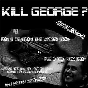Judgemachina / Can´t Restrain The Zimmer Train / Kill George Zimmerman / So ...