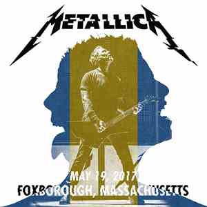 Metallica - Foxborough, Massachusetts: May 19, 2017