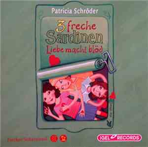 Patricia Schröder - 3 Freche Sardinen - Liebe Macht Blöd