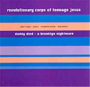 Revolutionary Corps Of Teenage Jesus - Daddy Died - A Brooklyn Nightmare