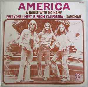 America  - A Horse With No Name / Everyone I Meet Is From California