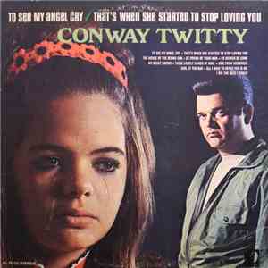 Conway Twitty - To See My Angel Cry / That's When She Started To Stop Lovin ...