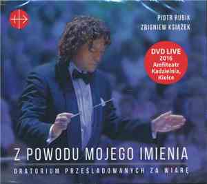 Piotr Rubik - Z Powodu Mojego Imienia Oratorium Prześladowanych Za Wiarę