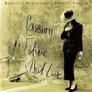 Brigitte Bader Meets Johnny Griffin - Passion, No Future, But Love