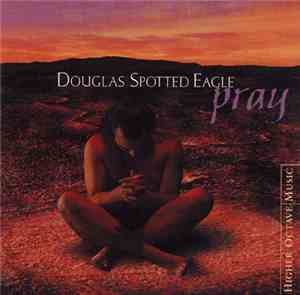 Douglas Spotted Eagle - Pray