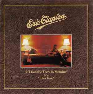 Eric Clapton - If I Don't Be There By The Morning / Tulsa Time