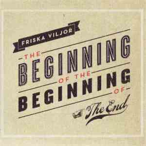Friska Viljor - The Beginning Of The Beginning Of The End