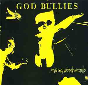 God Bullies - Mama Womb Womb