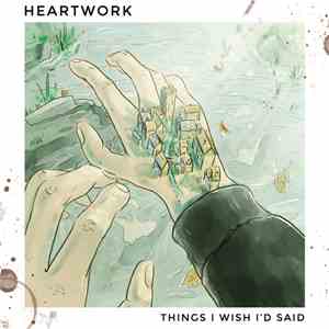 Heartwork  - Things I Wish I'd Said