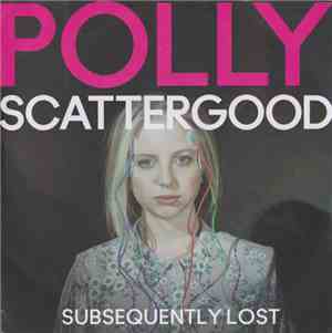 Polly Scattergood - Subsequently Lost