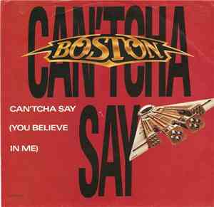 Boston - Can'tcha Say (You Believe In Me) / Cool The Engines
