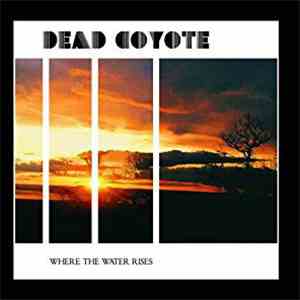 Dead Coyote - Where The Water Rises