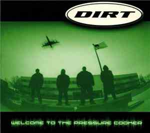 Dirt  - Welcome To The Pressure Cooker