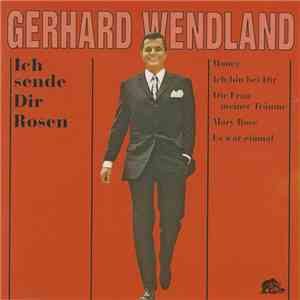 Gerhard Wendland - Ich Sende Dir Rosen