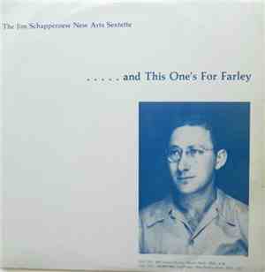 The Jim Schapperoew New Arts Sextette - ..... And This One's For Farley