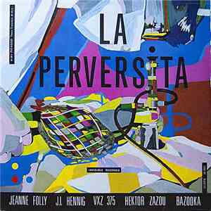 Jeanne Folly, J.L Hennig, VXZ 375, Hektor Zazou, Bazooka  - La Perversita