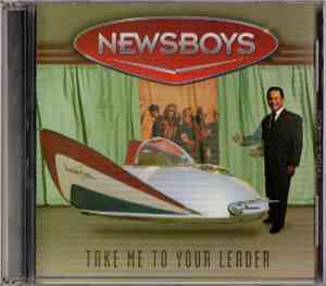 Newsboys - Take Me To Your Leader