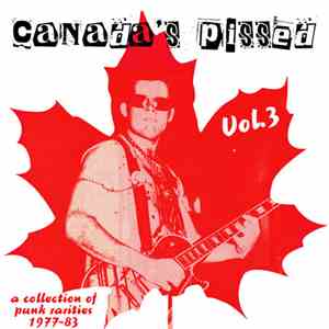 Various - Canada's Pissed Vol.3 (A Collection Of Punk Rarities 1977-83)