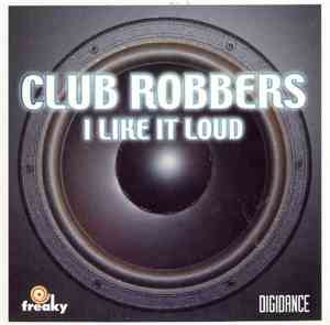 Club Robbers - I Like It Loud