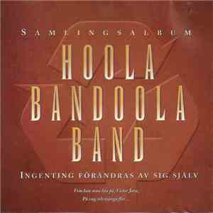 Hoola Bandoola Band - Ingenting Förändras Av Sig Själv