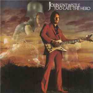 John Entwistle - Too Late The Hero