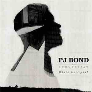 PJ Bond - Where Were You?