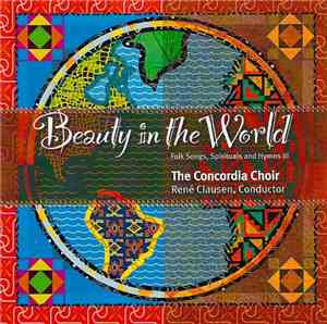 The Concordia Choir, René Clausen  - Beauty In The World