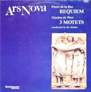Ars Nova  - Pierre de la Rue: Requiem, Giaches De Wert: 3 Motets, Conducted ...