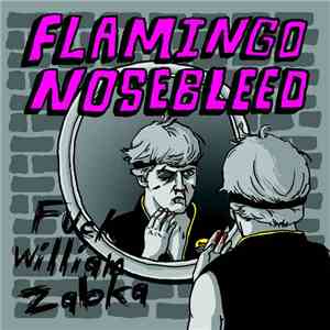 Flamingo Nosebleed - Fuck William Zabka
