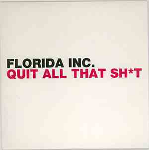 Florida Inc. - Quit All That Sht